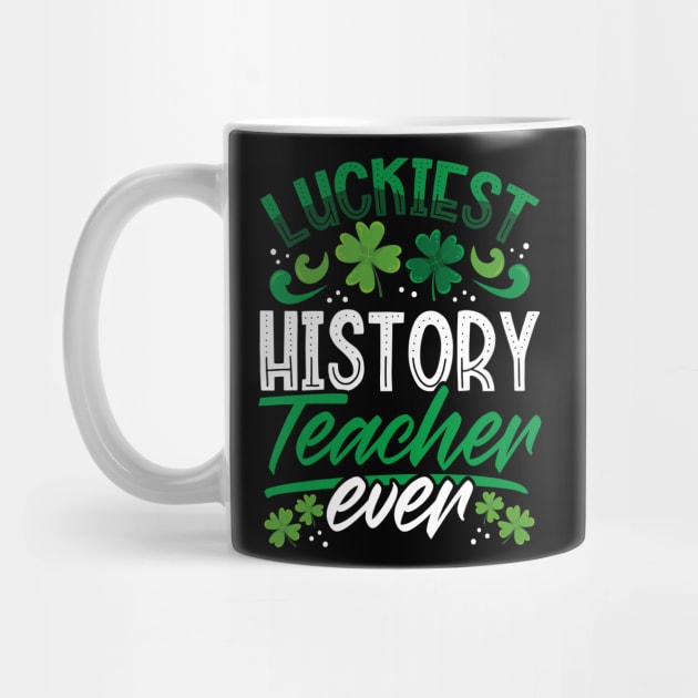 Luckiest History Teacher Ever St Patricks Day Teacher by aneisha